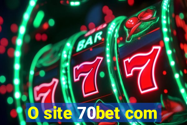 O site 70bet com